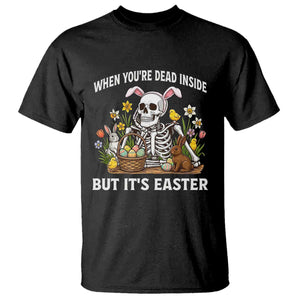 Funny Easter Skeleton T Shirt When You're Dead Inside But It's Easter TS14 Black Print Your Wear