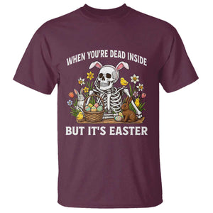 Funny Easter Skeleton T Shirt When You're Dead Inside But It's Easter TS14 Maroon Print Your Wear