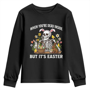 Funny Easter Skeleton Youth Sweatshirt When You're Dead Inside But It's Easter TS14 Black Print Your Wear