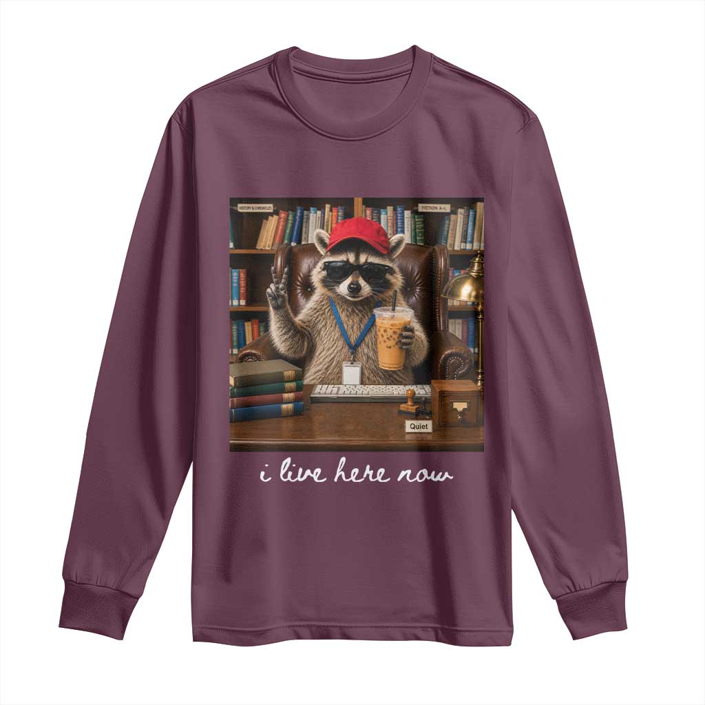 School Librarian Long Sleeve Shirt I Live Here Now Back to School TS14 Maroon Print Your Wear