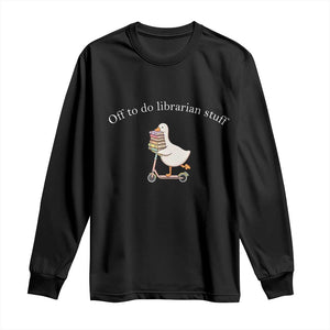 Silly Goose Librarian Long Sleeve Shirt Off To Do Librarian Stuff Book Lover Gift TS14 Black Print Your Wear
