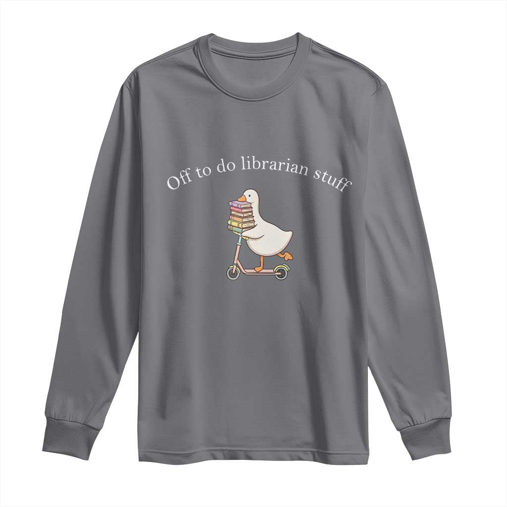 Silly Goose Librarian Long Sleeve Shirt Off To Do Librarian Stuff Book Lover Gift TS14 Charcoal Print Your Wear
