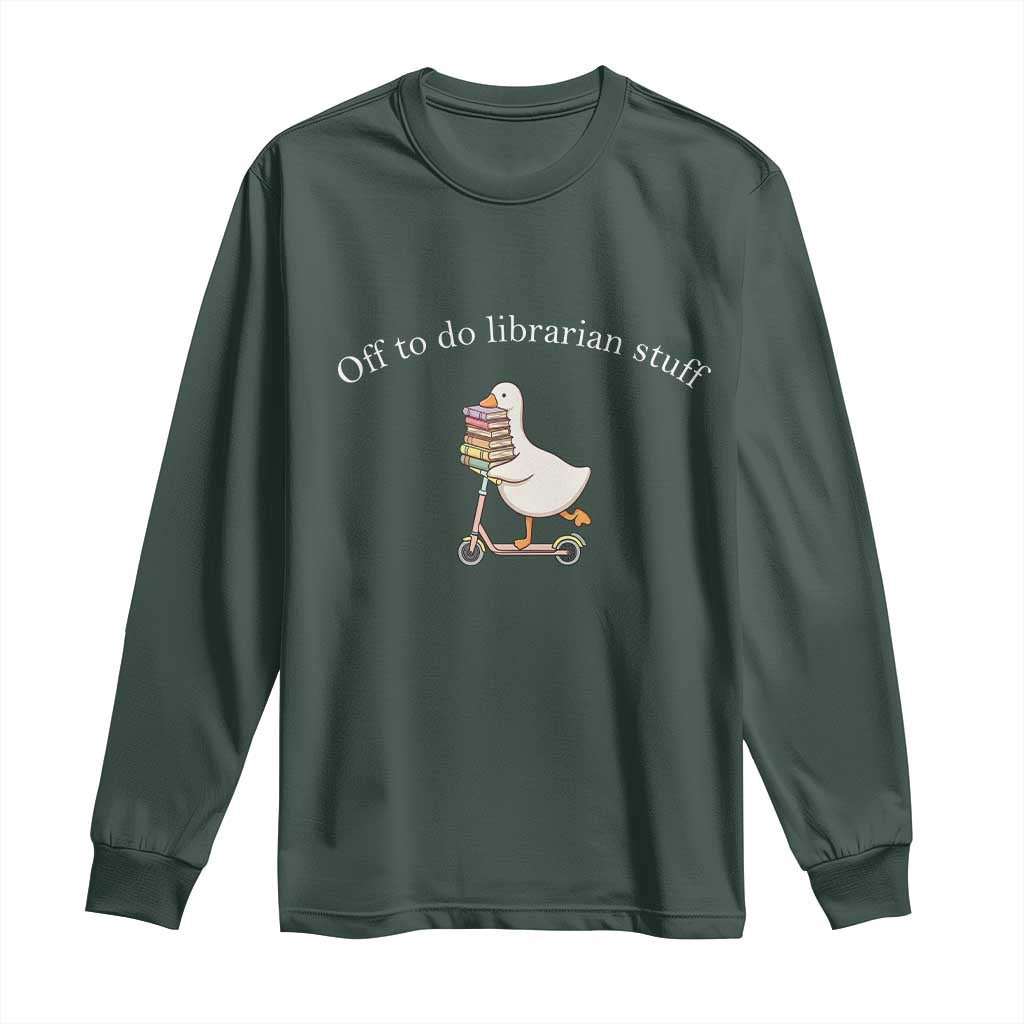 Silly Goose Librarian Long Sleeve Shirt Off To Do Librarian Stuff Book Lover Gift TS14 Dark Forest Green Print Your Wear