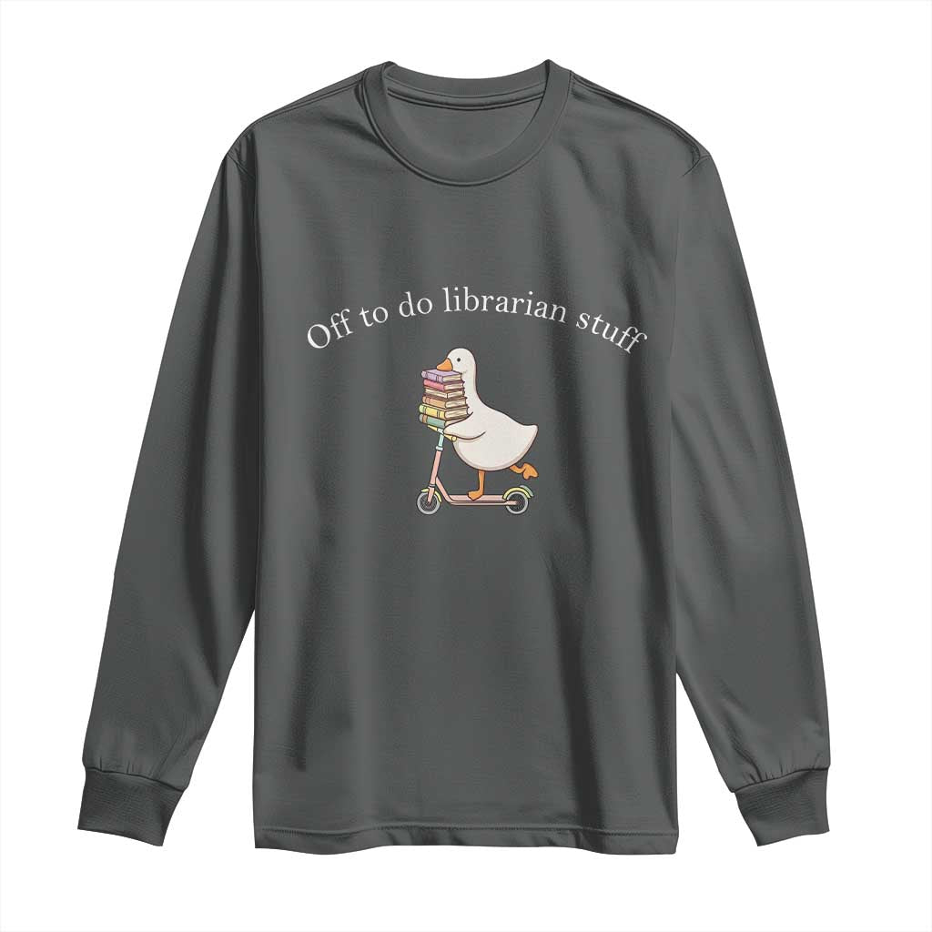 Silly Goose Librarian Long Sleeve Shirt Off To Do Librarian Stuff Book Lover Gift TS14 Dark Heather Print Your Wear