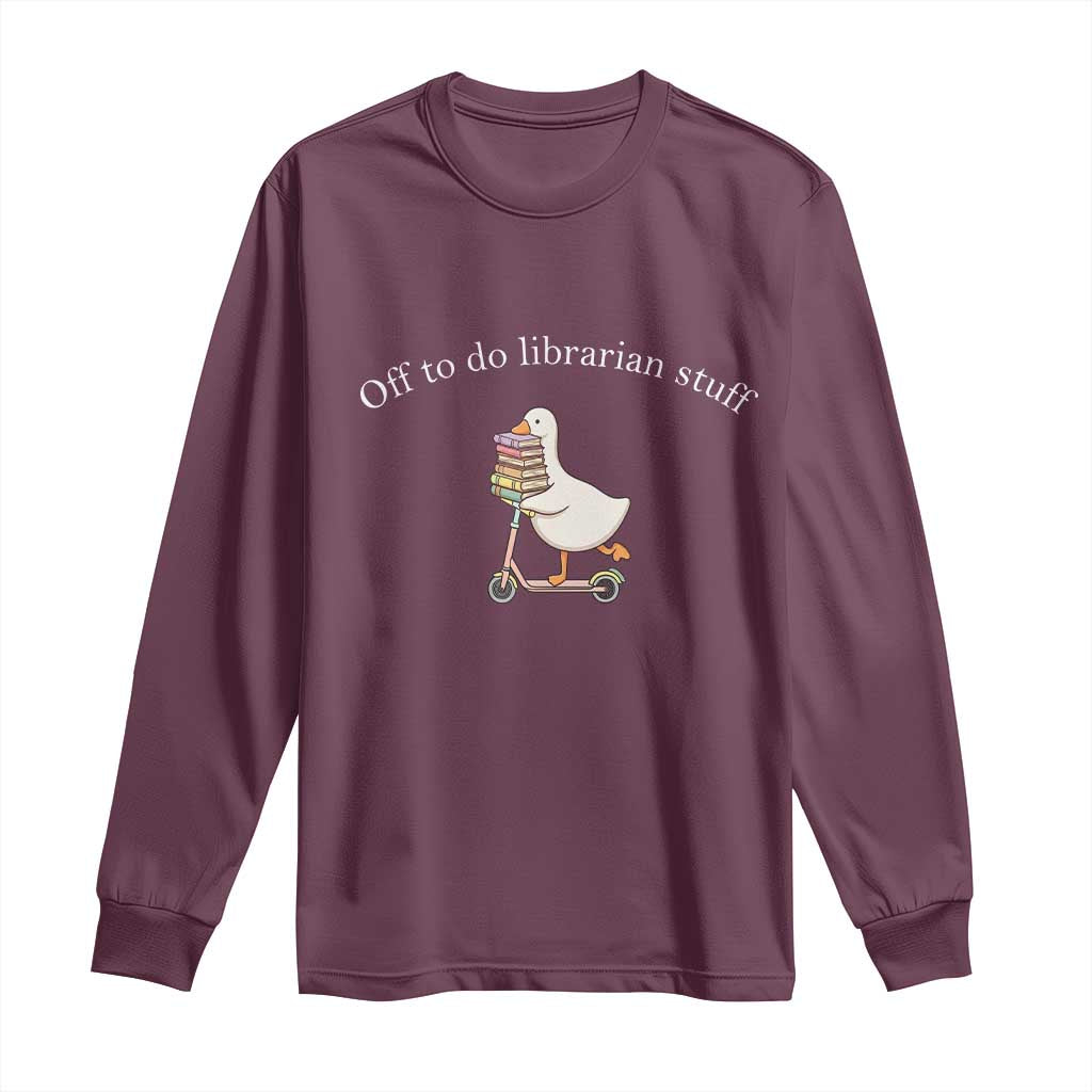 Silly Goose Librarian Long Sleeve Shirt Off To Do Librarian Stuff Book Lover Gift TS14 Maroon Print Your Wear