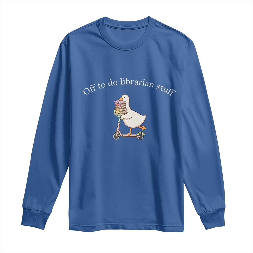 Silly Goose Librarian Long Sleeve Shirt Off To Do Librarian Stuff Book Lover Gift TS14 Royal Blue Print Your Wear