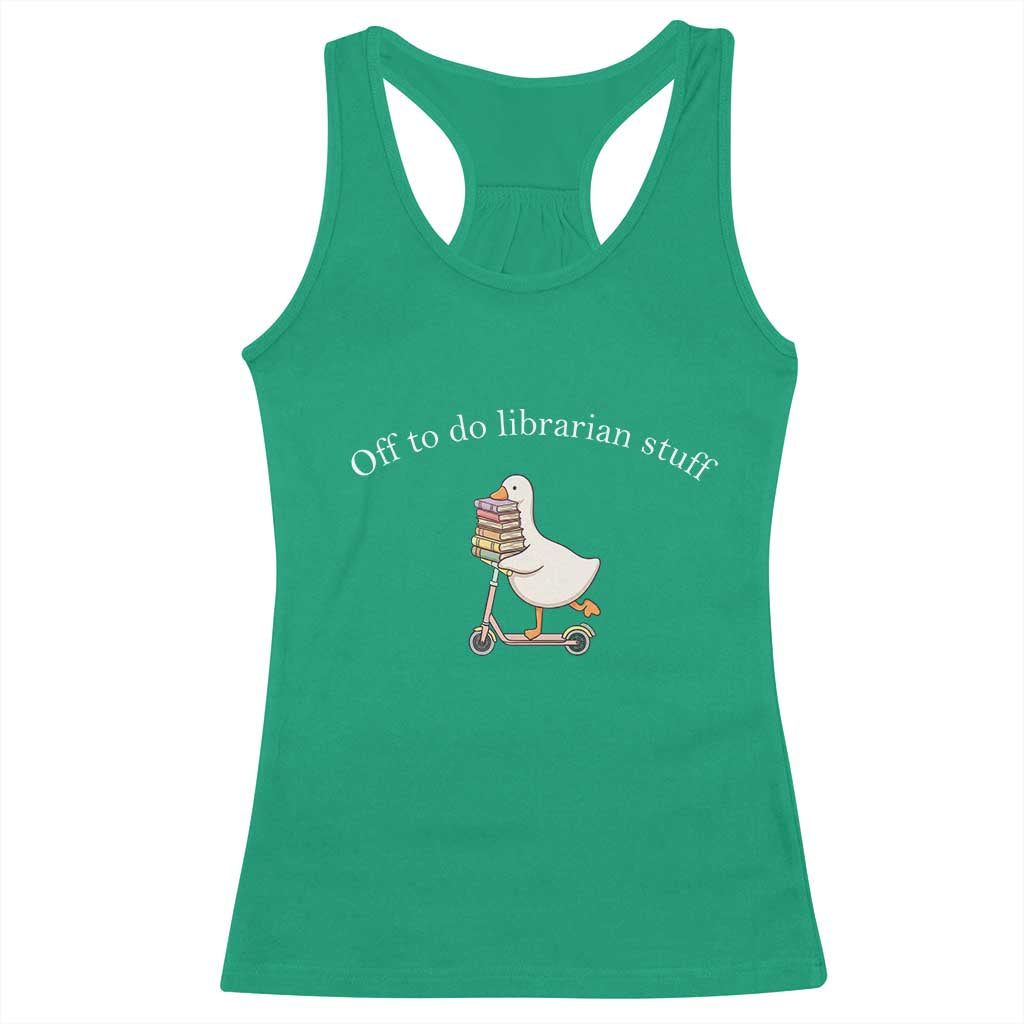 Silly Goose Librarian Racerback Tank Top Off To Do Librarian Stuff Book Lover Gift TS14 Irish Green Print Your Wear