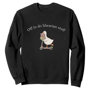 Silly Goose Librarian Sweatshirt Off To Do Librarian Stuff Book Lover Gift TS14 Black Print Your Wear