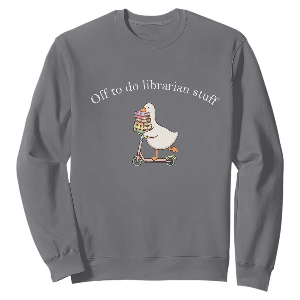 Silly Goose Librarian Sweatshirt Off To Do Librarian Stuff Book Lover Gift TS14 Charcoal Print Your Wear