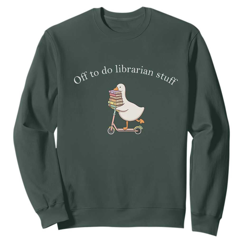 Silly Goose Librarian Sweatshirt Off To Do Librarian Stuff Book Lover Gift TS14 Dark Forest Green Print Your Wear