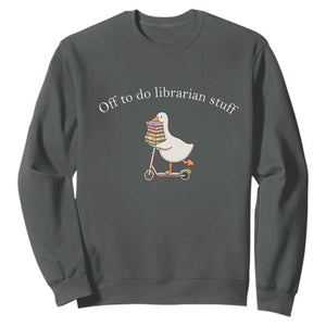 Silly Goose Librarian Sweatshirt Off To Do Librarian Stuff Book Lover Gift TS14 Dark Heather Print Your Wear