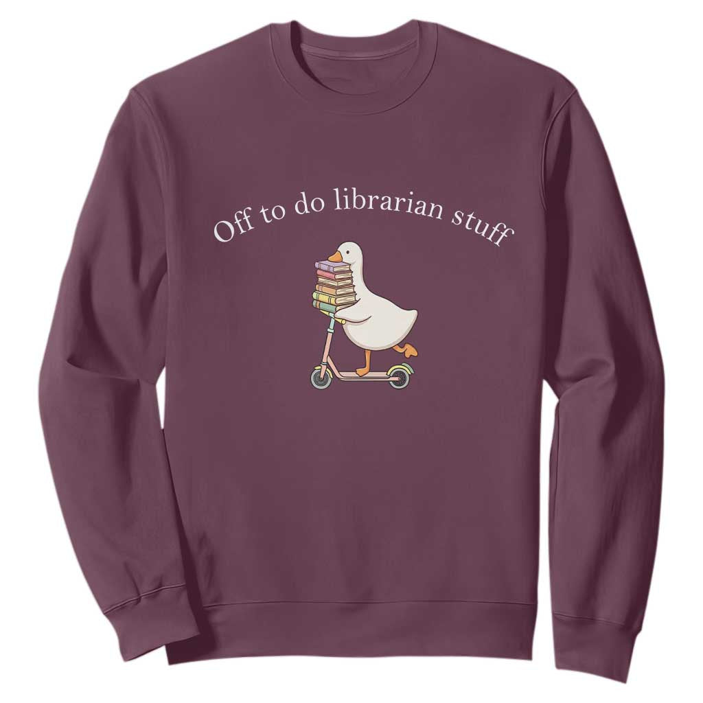 Silly Goose Librarian Sweatshirt Off To Do Librarian Stuff Book Lover Gift TS14 Maroon Print Your Wear