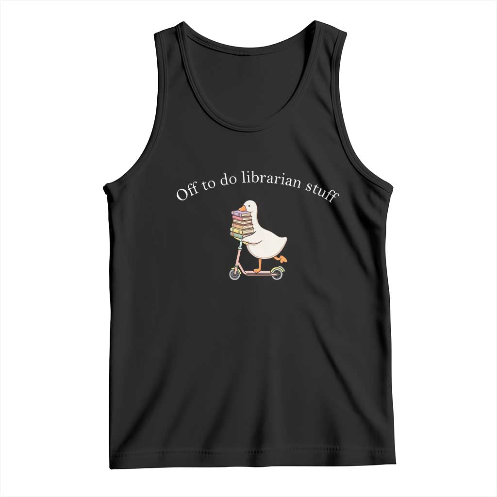 Silly Goose Librarian Tank Top Off To Do Librarian Stuff Book Lover Gift TS14 Black Print Your Wear