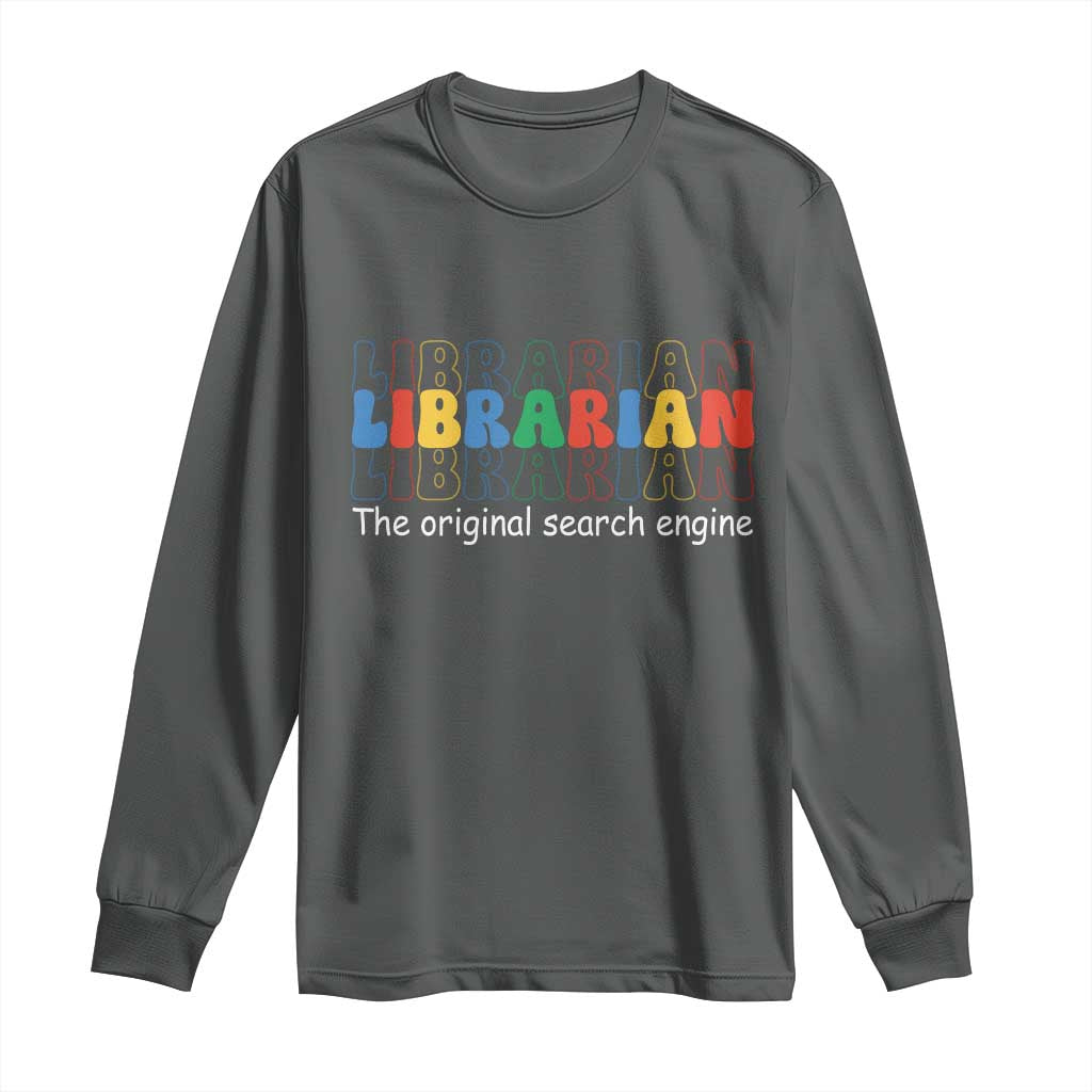 The Original Search Engine Long Sleeve Shirt School Librarian Library Books TS14 Dark Heather Print Your Wear
