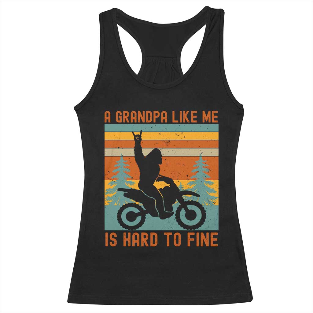 A Grandpa Like Me is Hard to Find Racerback Tank Top Dirt Bike Grandpa Bigfoot Sasquatch Dirt Biking Motocross