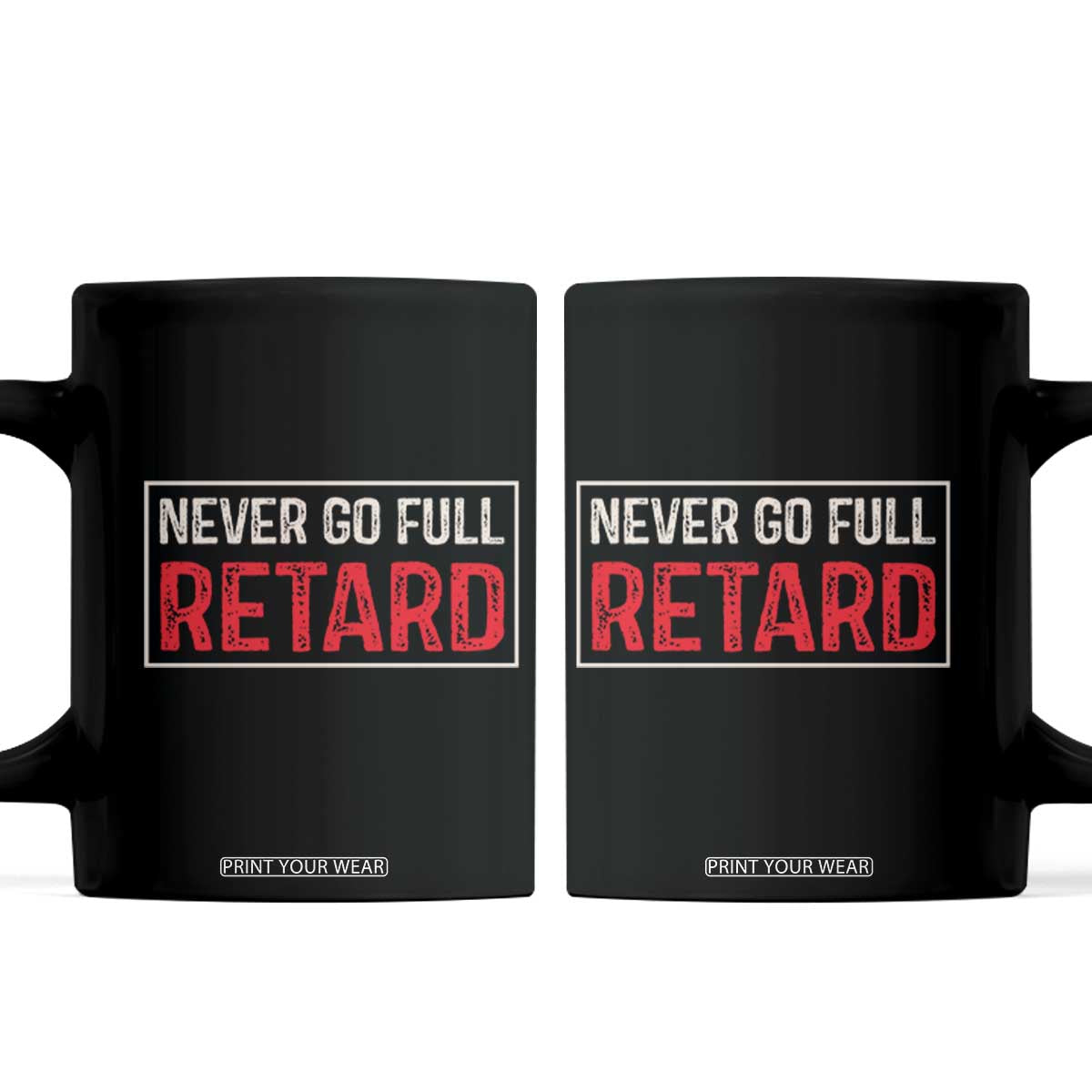 Never Go Full Retard Coffee Mug Funny Army Movie TS14 Black Print Your Wear