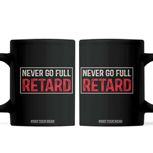 Never Go Full Retard Coffee Mug Funny Army Movie TS14 Black Print Your Wear