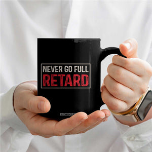 Never Go Full Retard Coffee Mug Funny Army Movie TS14 Print Your Wear