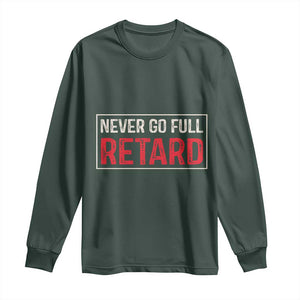 Never Go Full Retard Long Sleeve Shirt Funny Army Movie TS14 Dark Forest Green Print Your Wear