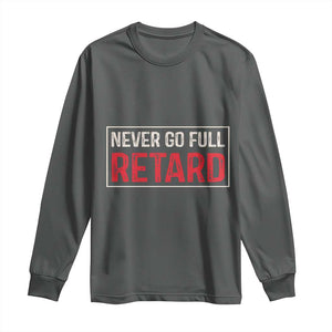 Never Go Full Retard Long Sleeve Shirt Funny Army Movie TS14 Dark Heather Print Your Wear