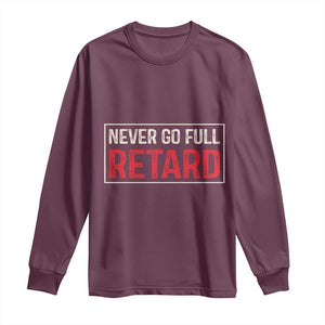 Never Go Full Retard Long Sleeve Shirt Funny Army Movie TS14 Maroon Print Your Wear