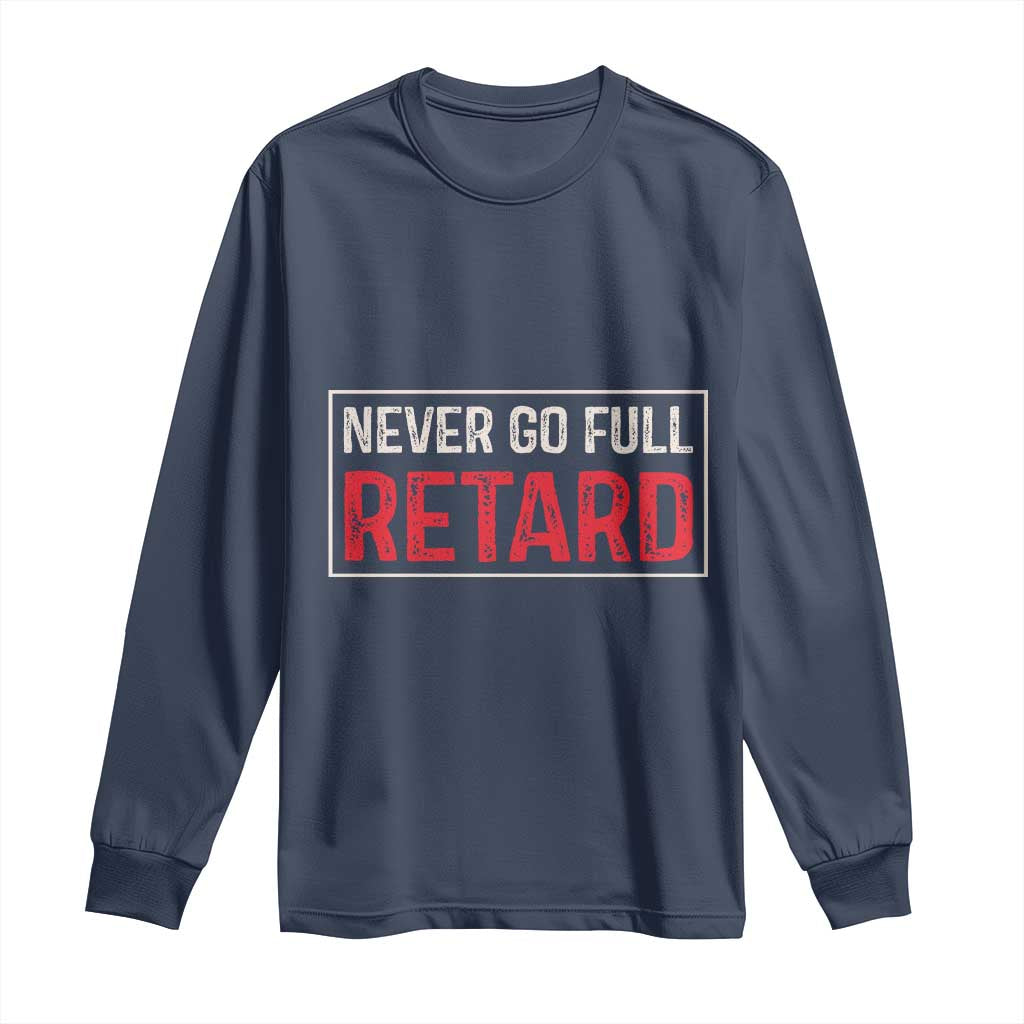 Never Go Full Retard Long Sleeve Shirt Funny Army Movie TS14 Navy Print Your Wear