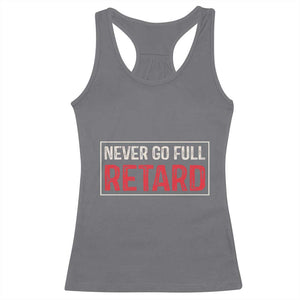 Never Go Full Retard Racerback Tank Top Funny Army Movie TS14 Charcoal Print Your Wear