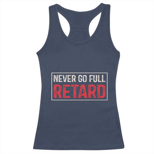 Never Go Full Retard Racerback Tank Top Funny Army Movie TS14 Navy Print Your Wear