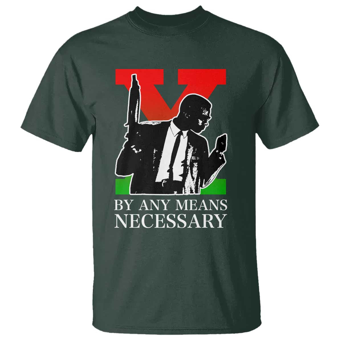 Malcolm X T Shirt - By Any Means Necessary Civil Rights Black Power Tribute Tee TS14 Dark Forest Green Print Your Wear