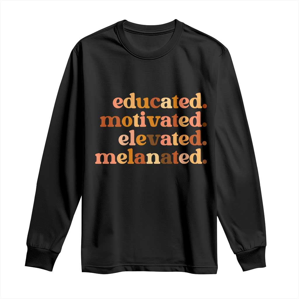 Black Pride Melanin Long Sleeve Shirt Educated Motivated Elevated Melanated TS14 Black Print Your Wear