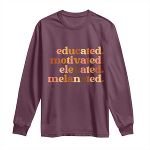 Black Pride Melanin Long Sleeve Shirt Educated Motivated Elevated Melanated TS14 Maroon Print Your Wear