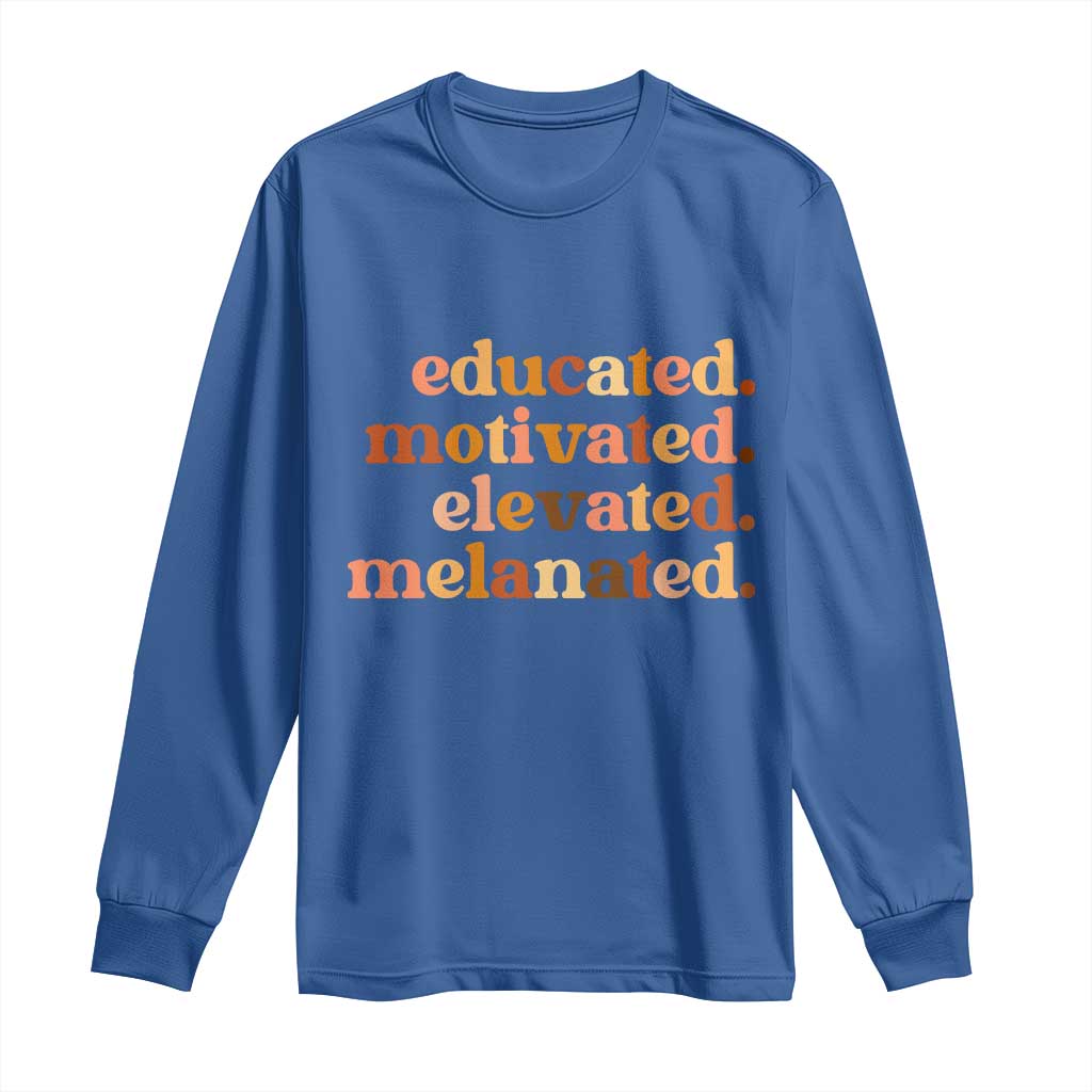 Black Pride Melanin Long Sleeve Shirt Educated Motivated Elevated Melanated TS14 Royal Blue Print Your Wear