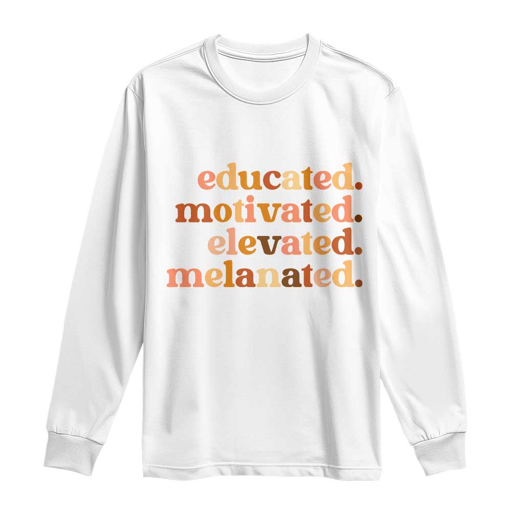Black Pride Melanin Long Sleeve Shirt Educated Motivated Elevated Melanated TS14 White Print Your Wear