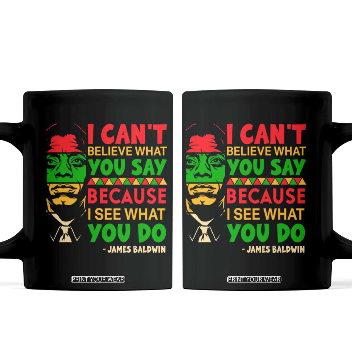 James Baldwin Coffee Mug I Can't Believe What You Say Because I See What You Do TS14 Black Print Your Wear
