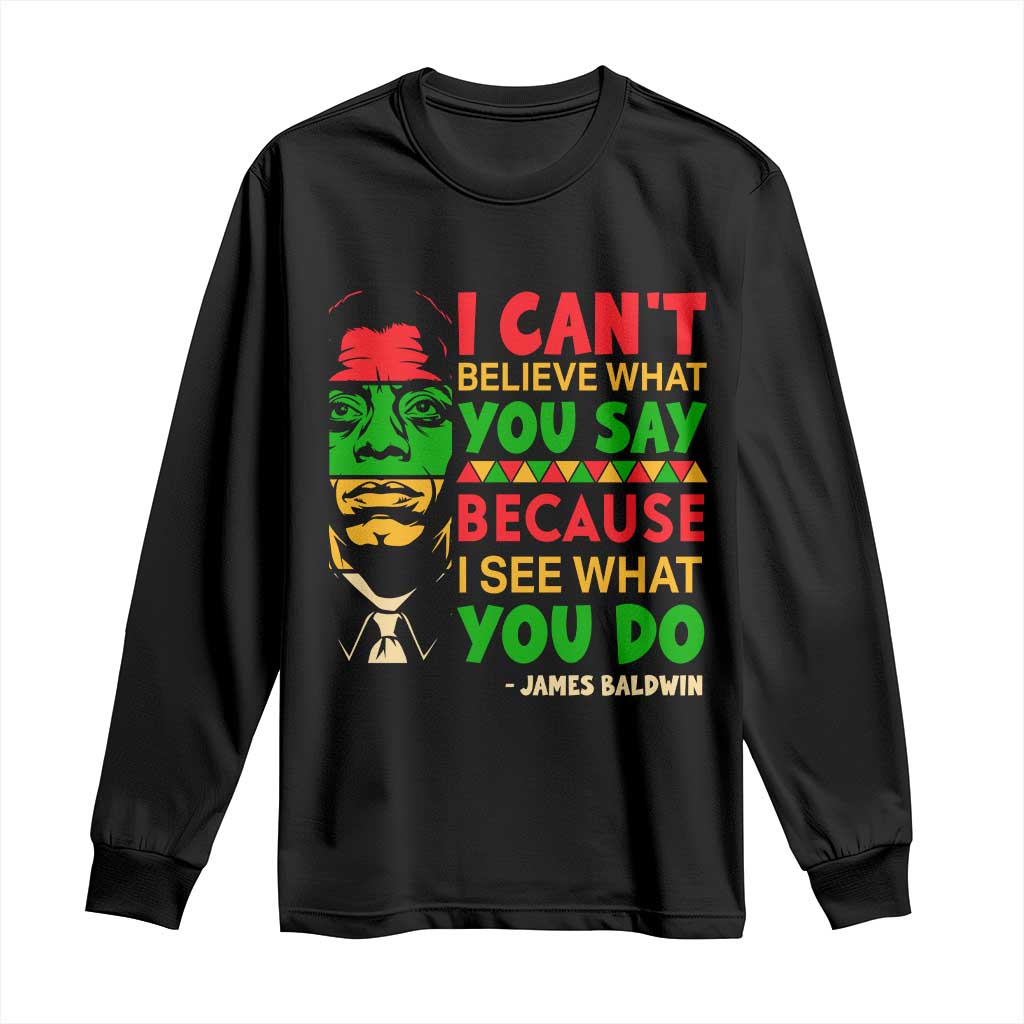 James Baldwin Long Sleeve Shirt I Can't Believe What You Say Because I See What You Do TS14 Black Print Your Wear