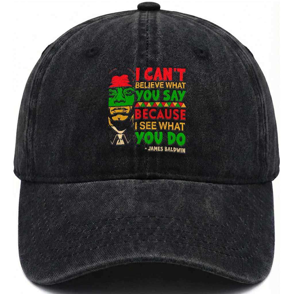 James Baldwin Washed Cotton Baseball Cap I Can't Believe What You Say Because I See What You Do TS14 Washed Cap Universal Fit Black Print Your Wear