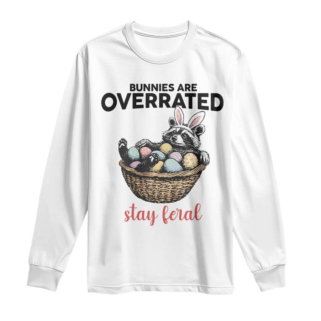 Funny Easter Raccoon Bunny Long Sleeve Shirt Bunnies Are Overrated Stay Feral TS14 White Print Your Wear