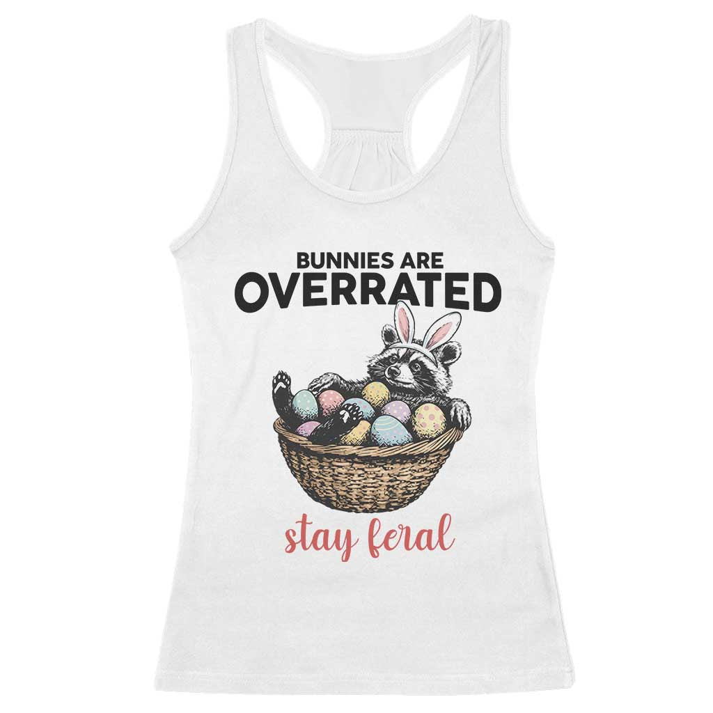 Funny Easter Raccoon Bunny Racerback Tank Top Bunnies Are Overrated Stay Feral TS14 White Print Your Wear