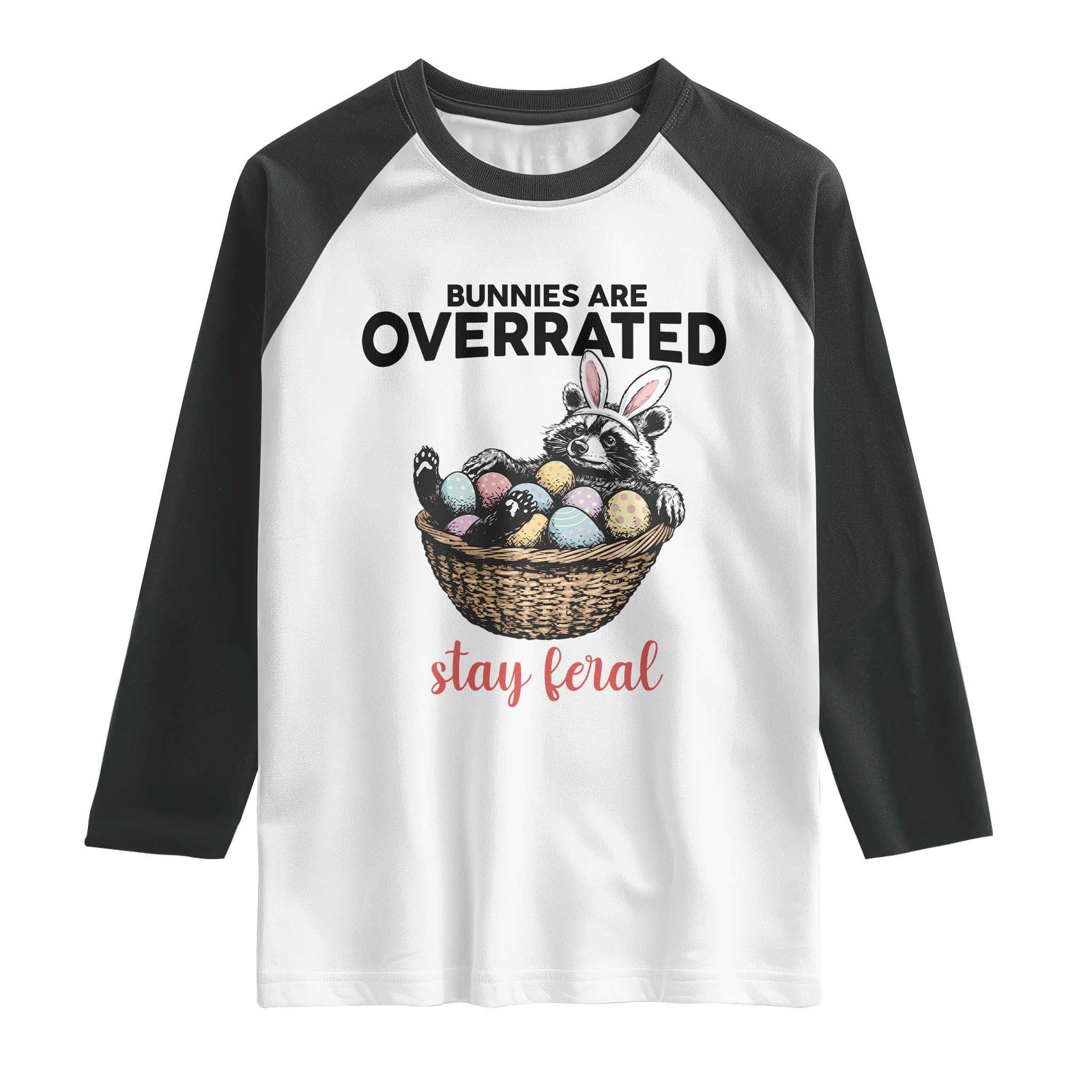 Funny Easter Raccoon Bunny Raglan Shirt Bunnies Are Overrated Stay Feral TS14 White Black Print Your Wear