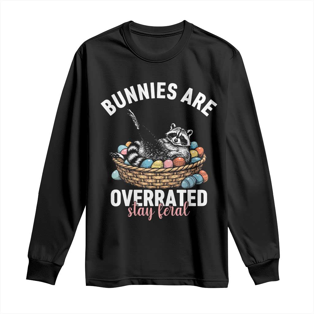Funny Easter Raccoon Meme Long Sleeve Shirt Bunnies Are Overrated Stay Feral TS14 Black Print Your Wear