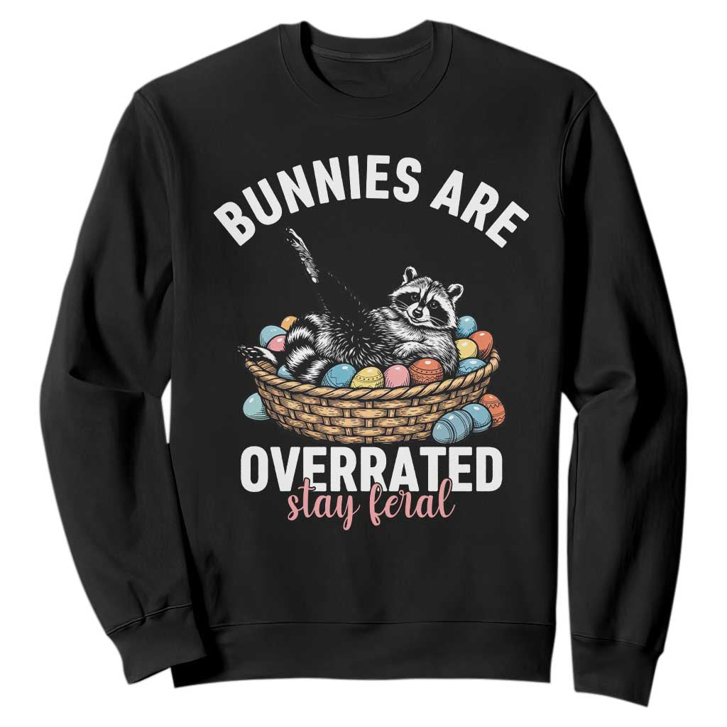 Funny Easter Raccoon Meme Sweatshirt Bunnies Are Overrated Stay Feral TS14 Black Print Your Wear