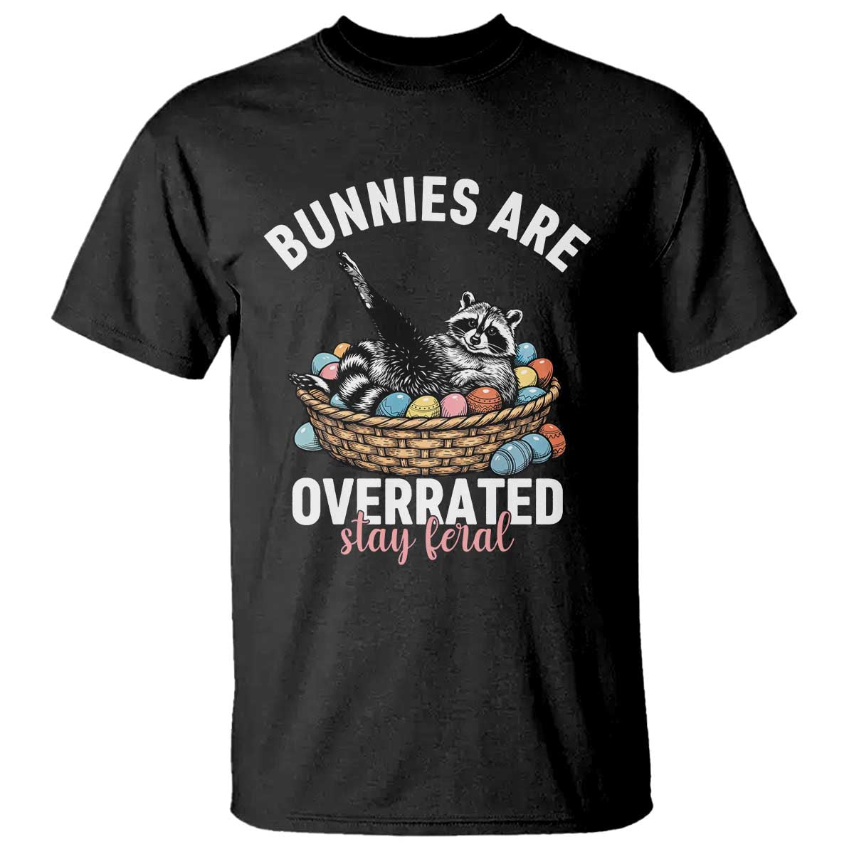 Funny Easter Raccoon Meme T Shirt Bunnies Are Overrated Stay Feral TS14 Black Print Your Wear