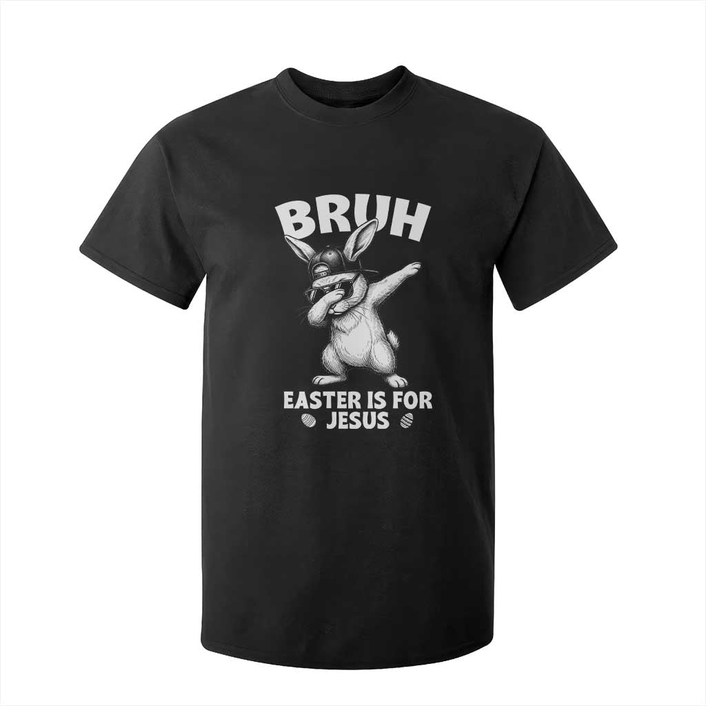 Christian Easter Bunny T Shirt For Kid Bruh Easter Is For Jesus TS14 Black Print Your Wear