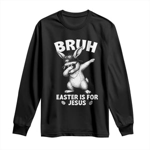 Christian Easter Bunny Long Sleeve Shirt Bruh Easter Is For Jesus TS14 Black Print Your Wear
