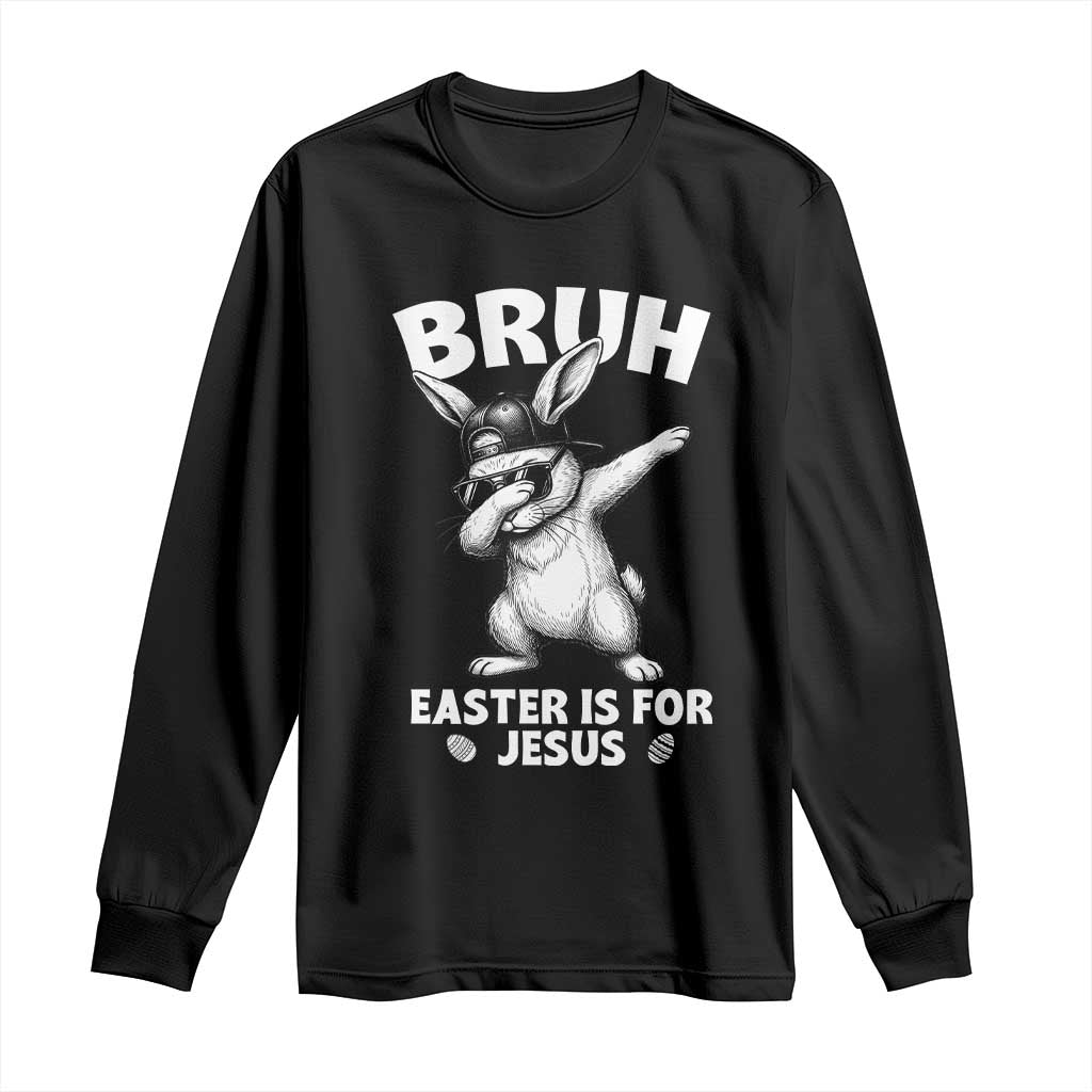 Christian Easter Bunny Long Sleeve Shirt Bruh Easter Is For Jesus TS14 Black Print Your Wear