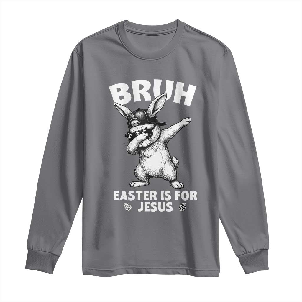 Christian Easter Bunny Long Sleeve Shirt Bruh Easter Is For Jesus TS14 Charcoal Print Your Wear
