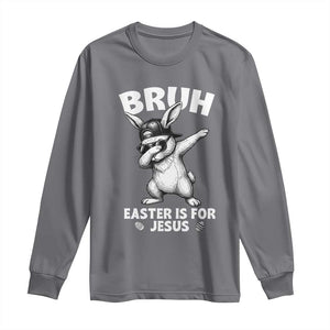 Christian Easter Bunny Long Sleeve Shirt Bruh Easter Is For Jesus TS14 Charcoal Print Your Wear