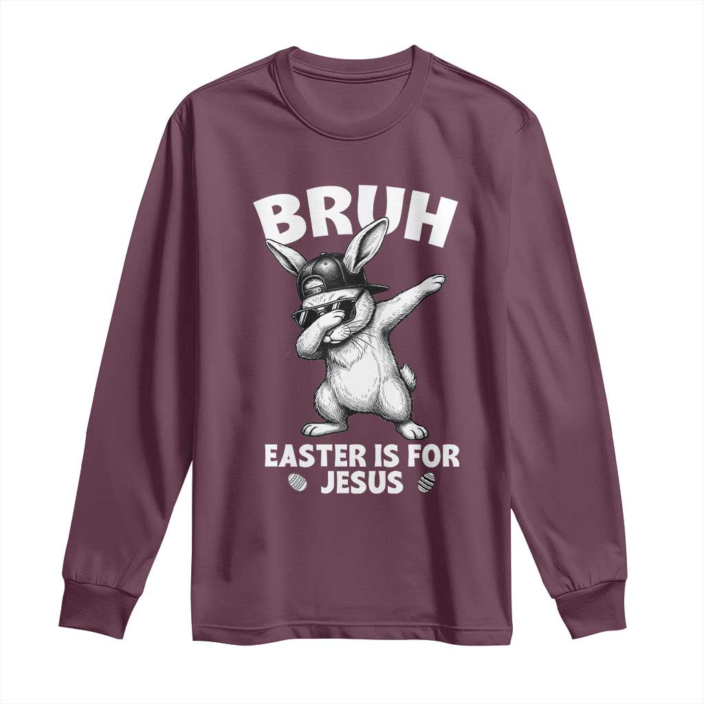 Christian Easter Bunny Long Sleeve Shirt Bruh Easter Is For Jesus TS14 Maroon Print Your Wear