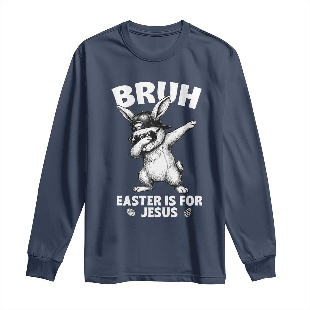 Christian Easter Bunny Long Sleeve Shirt Bruh Easter Is For Jesus TS14 Navy Print Your Wear