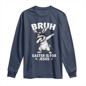 Christian Easter Bunny Long Sleeve Shirt Bruh Easter Is For Jesus TS14 Navy Print Your Wear